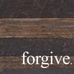 forgive. / 6"x6" Reclaimed Wood Sign