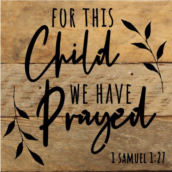 For this child we have prayed 1 Samuel 1:27 / 6x6 Reclaimed Wood Sign