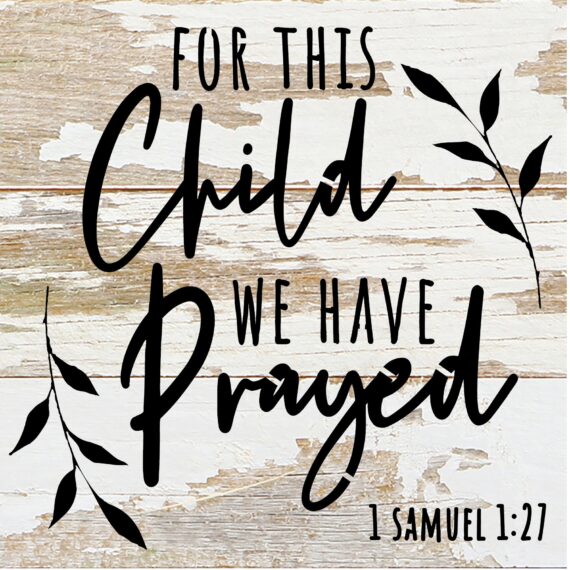 For this child we have prayed 1 Samuel 1:27 / 6x6 Reclaimed Wood Sign