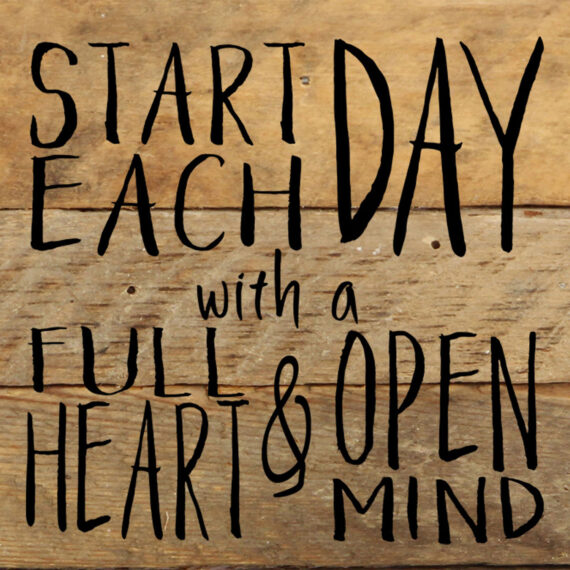 Start each day with a full heart & open mind / 6"x6" Reclaimed Wood Sign