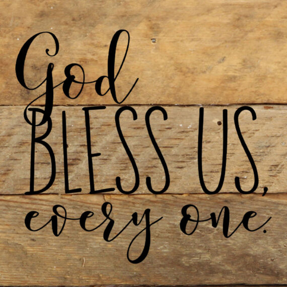 God bless us, every one. / 6"x6" Reclaimed Wood Sign