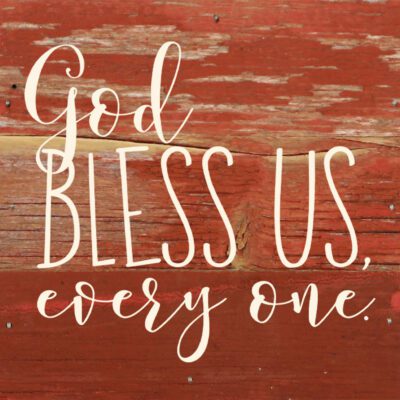 God bless us, every one. / 6"x6" Reclaimed Wood Sign