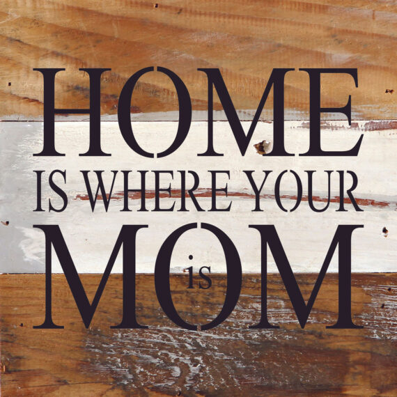 Home is where your Mom is. / 6"x6" Reclaimed Wood Sign