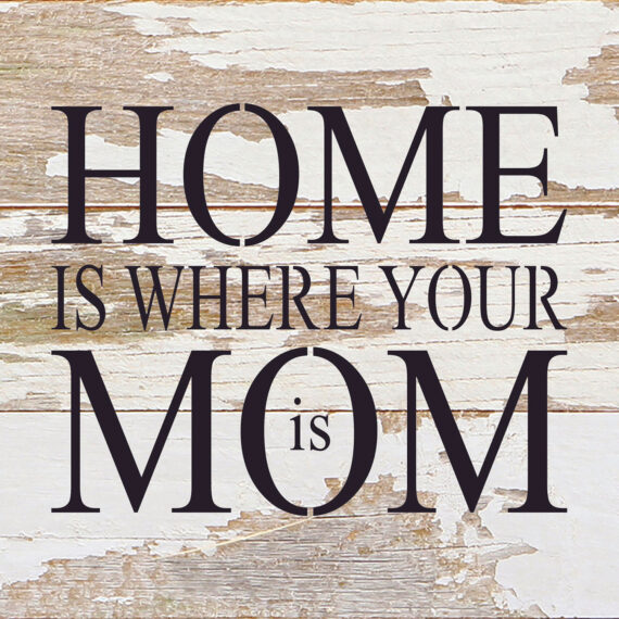 Home is where your Mom is. / 6"x6" Reclaimed Wood Sign
