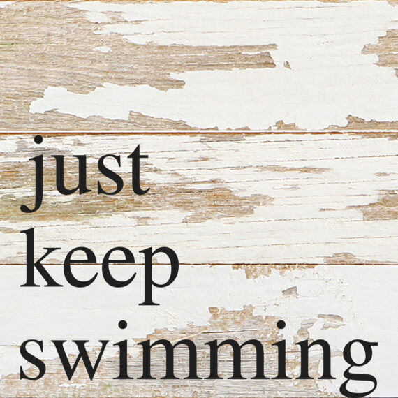 Just keep swimming / 6"x6" Reclaimed Wood Sign