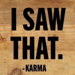 I Saw That - Karma / 6x6 Reclaimed Wood Wall Decor Sign