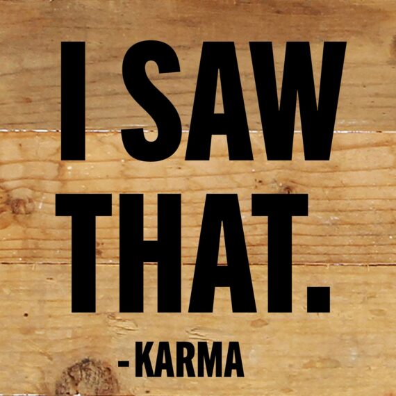 I Saw That - Karma / 6x6 Reclaimed Wood Wall Decor Sign