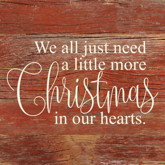 We all just need a little more Christmas in our hearts. / 6"x6" Reclaimed Wood Sign