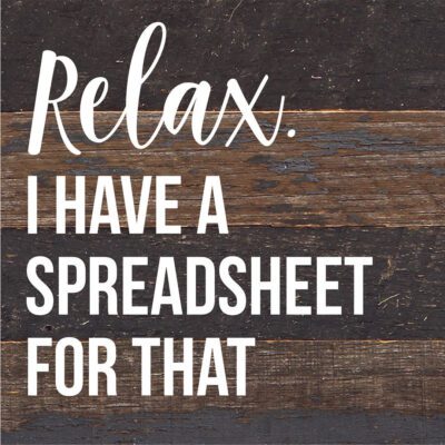 Relax I Have A Spreadsheet For That / 6X6 Reclaimed Wood Sign
