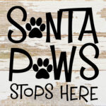 Santa Paws stops here. / 6"x6" Reclaimed Wood Sign