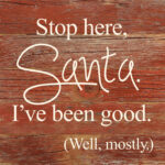 Stop here, Santa. I've been good. (Well, mostly.) / 6"x6" Reclaimed Wood Sign