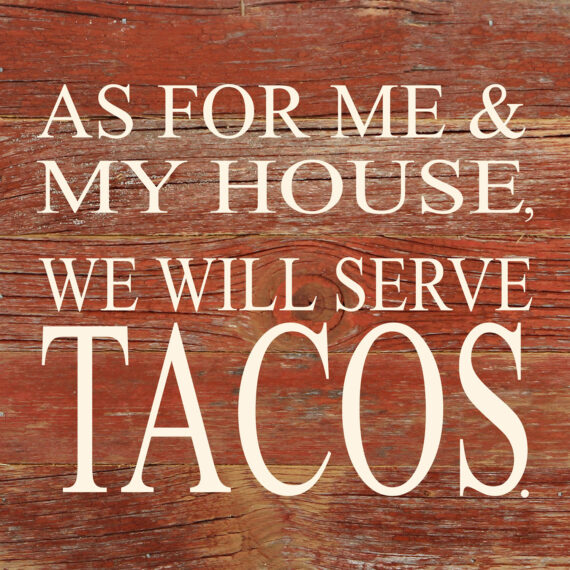As for me and my house, we will serve tacos. / 6"x6" Reclaimed Wood Sign