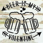 Beer is my Valentine / 6x6 Reclaimed Wood Sign