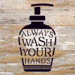 Always Wash Your Hands / 6x6 Reclaimed Wood Sign