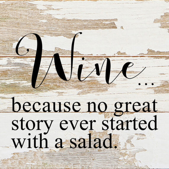 Wine...because no great story ever started with a salad. / 6"x6" Reclaimed Wood Sign