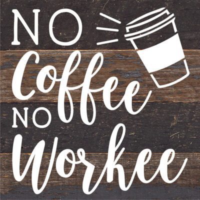 No Coffee No Workee / 6X6 Reclaimed Wood Sign
