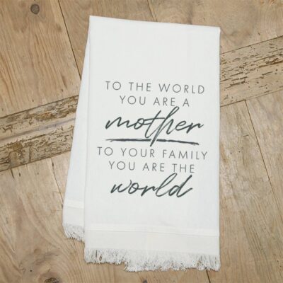 To the world you are a mother, to your family you are the world / Natural Kitchen Towel