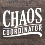 Chaos Coordinator / 10X10 Reclaimed Wood Sign
