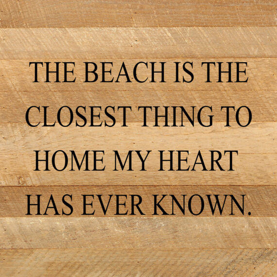 The beach is the closest thing to home my heart has ever known. / 10"x10" Reclaimed Wood Sign