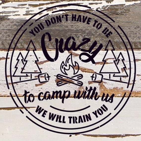 You don't have to be crazy to camp with us, we will train you. / 10"X10" Reclaimed Wood Sign