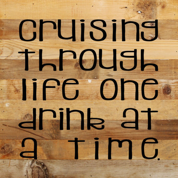 Cruising through life one drink at a time. / 10"x10" Reclaimed Wood Sign