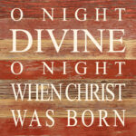 O night divine, o night when Christ was born. / 10"x10" Reclaimed Wood Sign