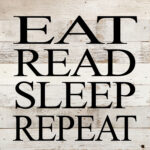 Eat, read, sleep, repeat. / 10"x10" Reclaimed Wood Sign