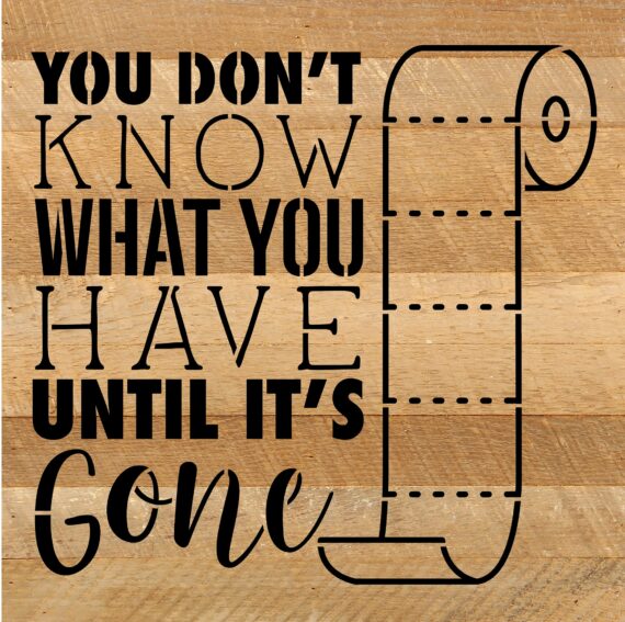 You don't know what you have until it's gone / 10x10 Reclaimed Wood Sign