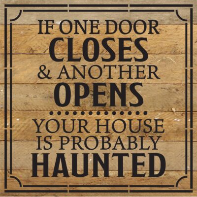 If one door closes a&nd another opens your house is probably haunted / 10x10 Reclaimed Wood Sign
