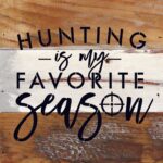 Hunting is my favorite season. / 10"X10" Reclaimed Wood Sign
