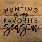 Hunting is my favorite season. / 10"X10" Reclaimed Wood Sign