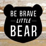 Be Brave Little Bear / 10x10 Reclaimed Wood Sign