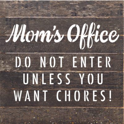 Mom's Office Do Not Enter Unless You Want Chores / 10X10 Reclaimed Wood Sign