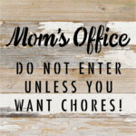 Mom's Office Do Not Enter Unless You Want Chores / 10X10 Reclaimed Wood Sign