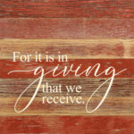 For it is in giving that we receive. / 10"x10" Reclaimed Wood Sign