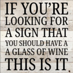 If You're Looking For A Sign That You Should Have A Glass Of Wine... / 10X10 Reclaimed Wood Sign