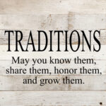 Traditions. May you know them, share them, honor them and grow them. / 10"x10" Reclaimed Wood Sign