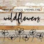 She belongs among the wildflowers / 10x10 Reclaimed Wood Sign