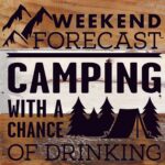 Weekend Forecast: Camping with a chance of drinking / 10"X10" Reclaimed Wood Sign