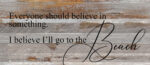 Everyone should believe in something. I believe I'll go to the beach. / 14"x6" Reclaimed Wood Sign