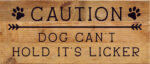 Caution Dog can't hold it's licker / 14x6 Reclaimed Wood Sign