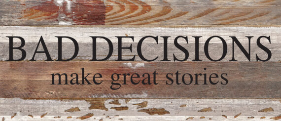 Bad decisions make great stories. / 14"x6" Reclaimed Wood Sign