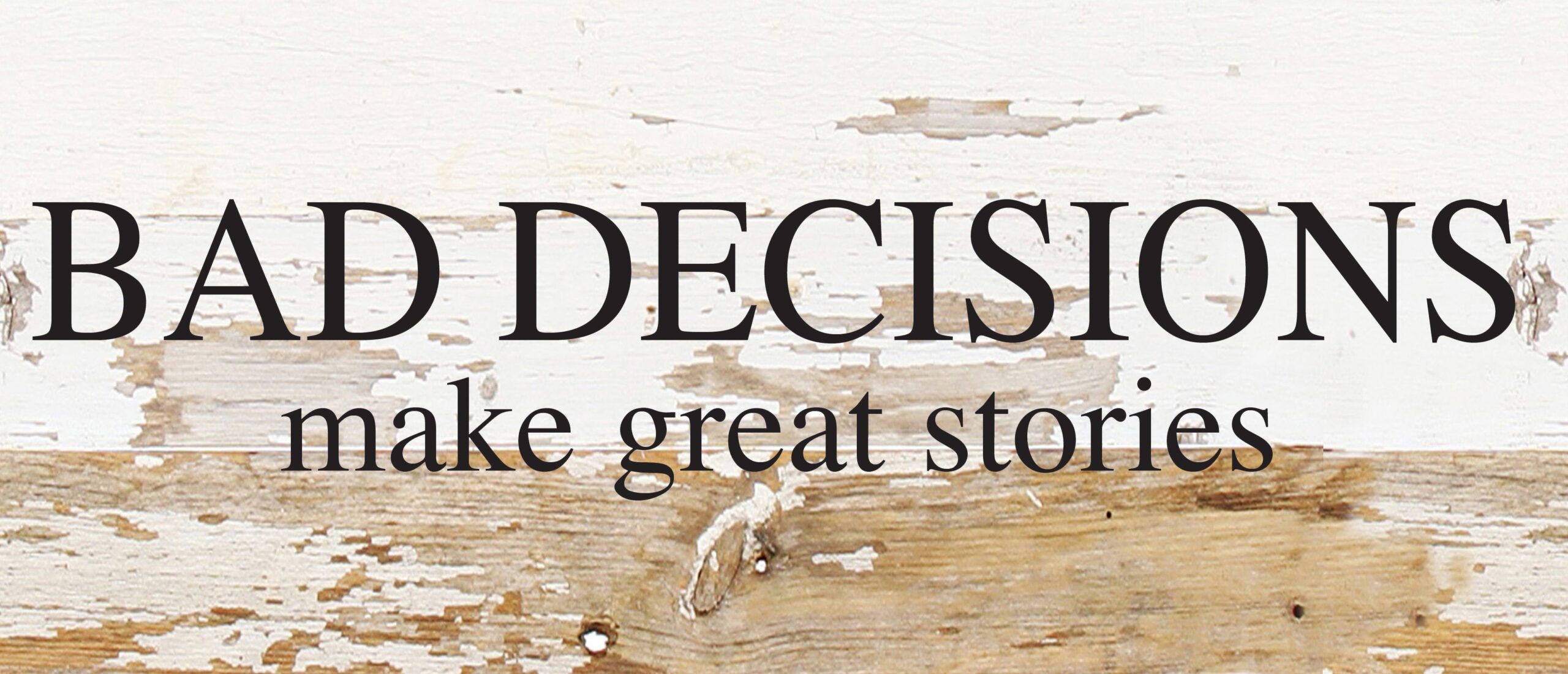 Bad decisions make great stories. / 14"x6" Reclaimed Wood Sign