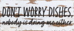 Don't worry dishes, nobody is doing me either / 14x6 Reclaimed Wood Wall Decor