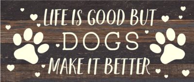 Life is good but Dogs make it better / 14x6 Reclaimed Wood Sign