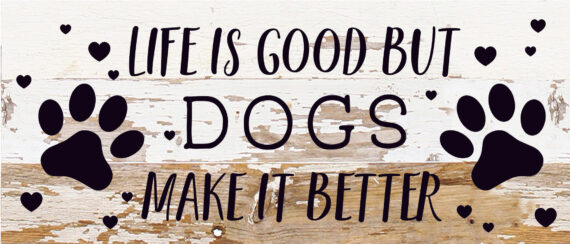 Life is good but Dogs make it better / 14x6 Reclaimed Wood Sign