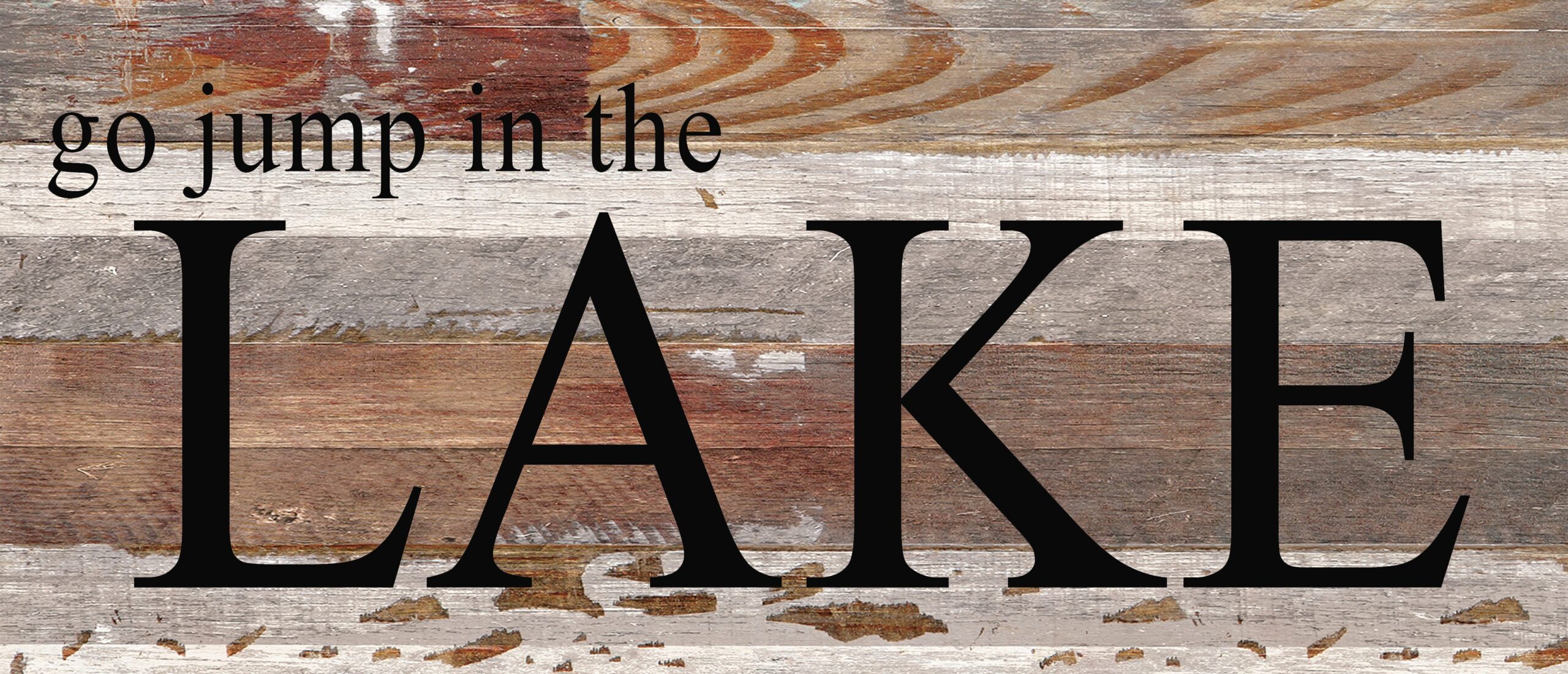 Go jump in the lake. / 14"x6" Reclaimed Wood Sign