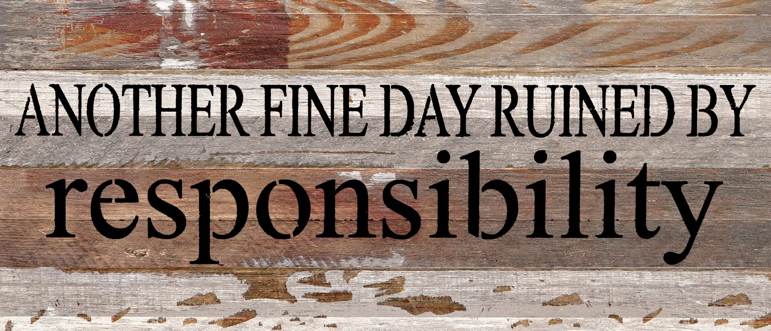 Another fine day ruined by responsibility / 14"x6" Reclaimed Wood Sign