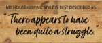 My Housekeeping style is best descibed as "There appears to have been quite a struggle" / 14x6 Reclaimed Wood Wall Decor