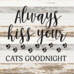 Always kiss your cats goodnight / 14x14 Reclaimed Wood Sign